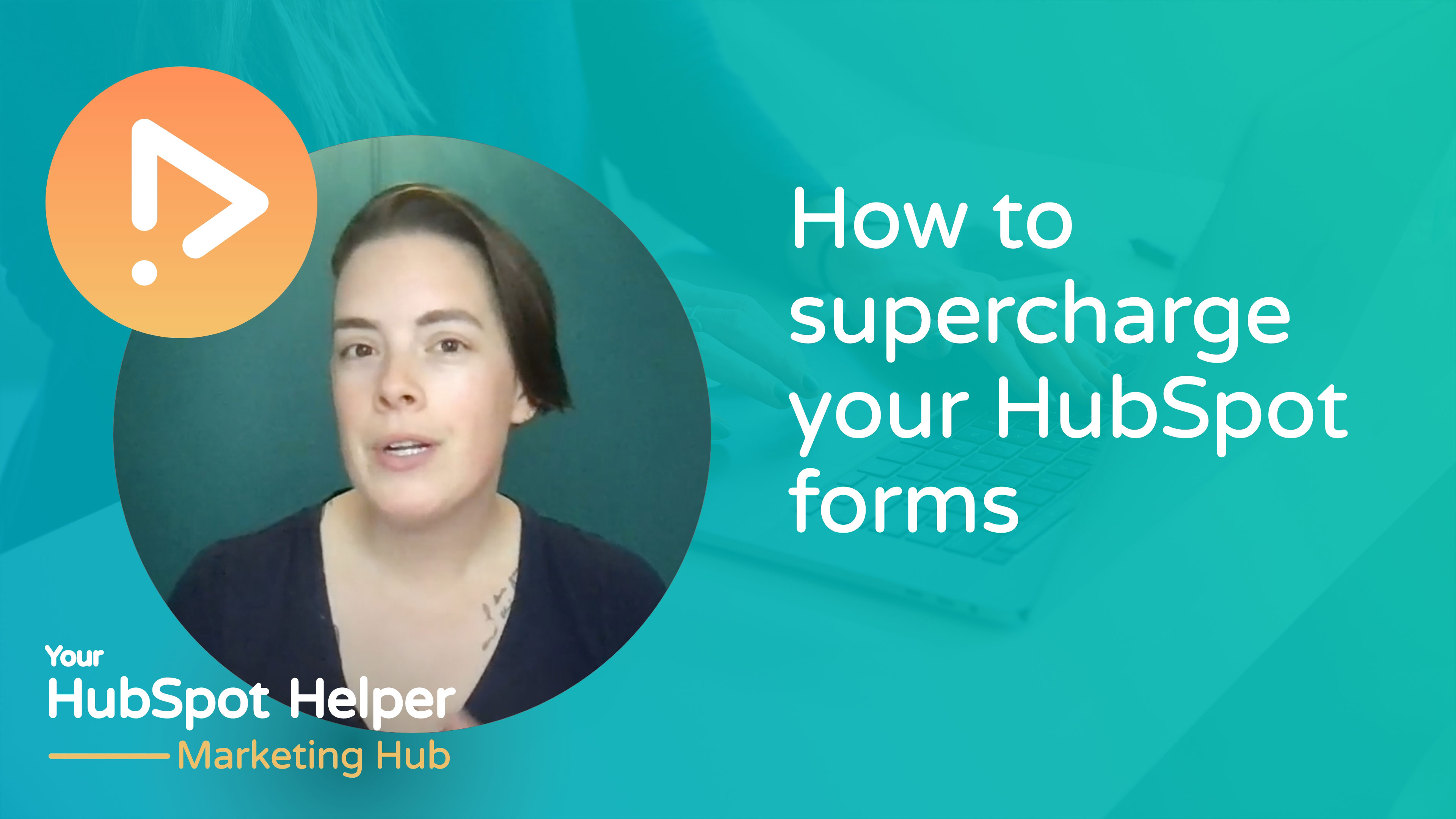 How to supercharge your HubSpot forms