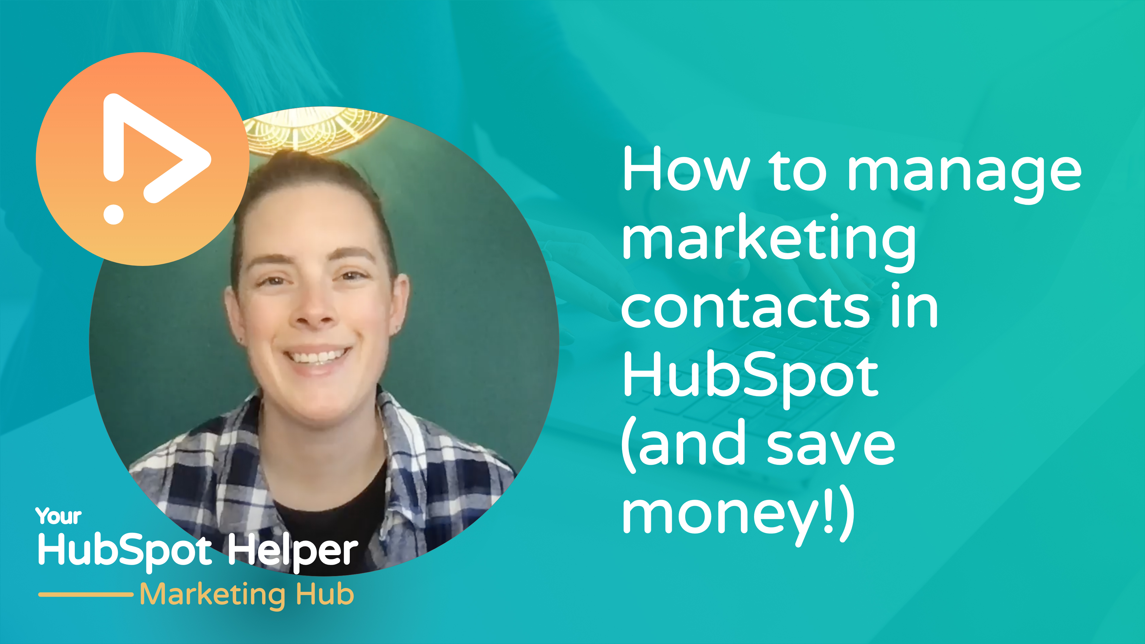 How to manage marketing contacts in HubSpot (and save money!)